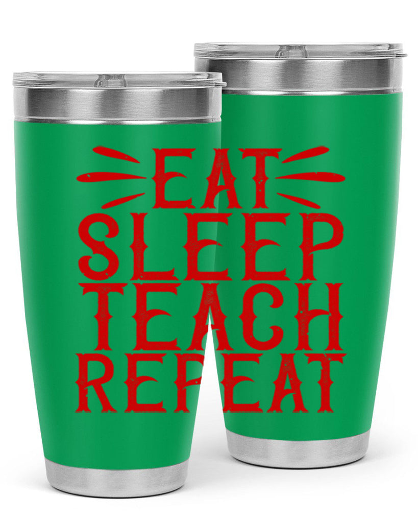 Eat Sleep Teach Repeat Style 106#- teacher- tumbler