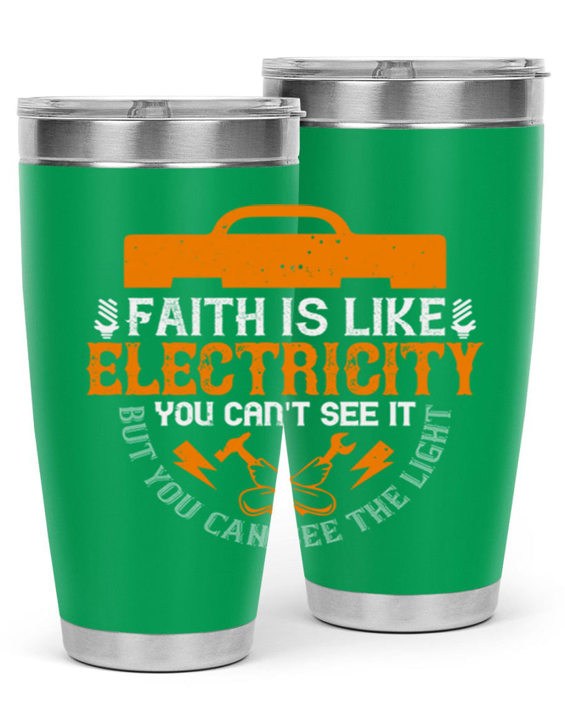Faith is like electricity You cant see it but you can see the light Style 41#- electrician- tumbler