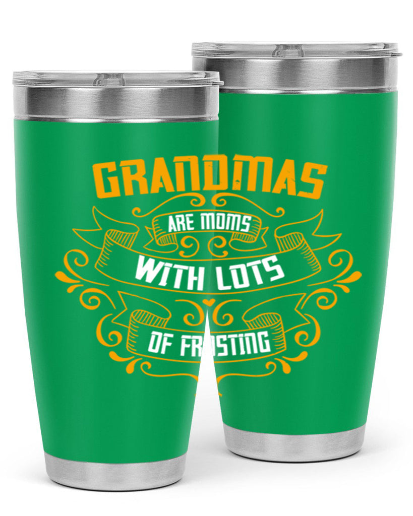 Grandmas are moms with lots of 87#- grandma - nana- Tumbler