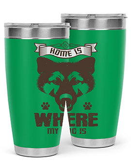 Home Is Where My Dog Is Style 202#- dog- Tumbler
