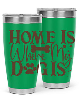 Home Is Where My Dog Is Style 86#- dog- Tumbler