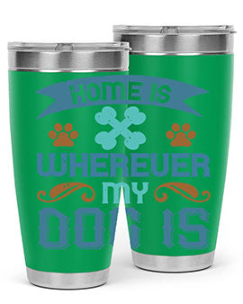 Home Is Wherever My Dog Is Style 197#- dog- Tumbler