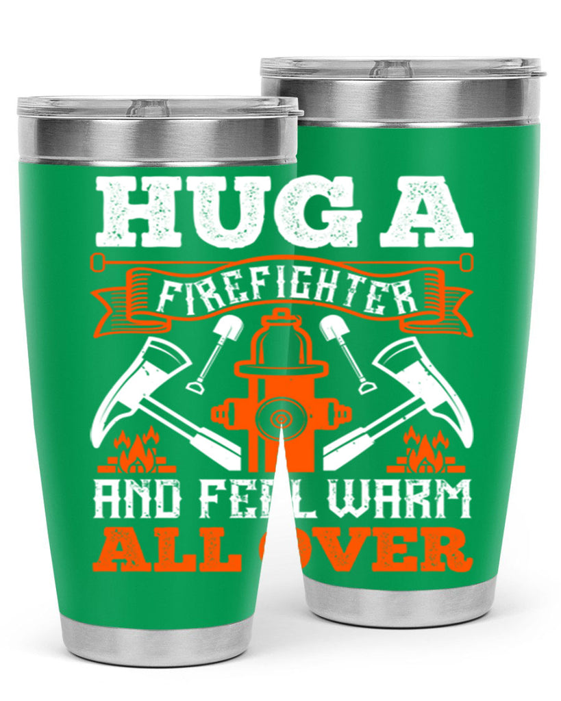 Hug a firefighter and feel warm all over Style 64#- fire fighter- tumbler