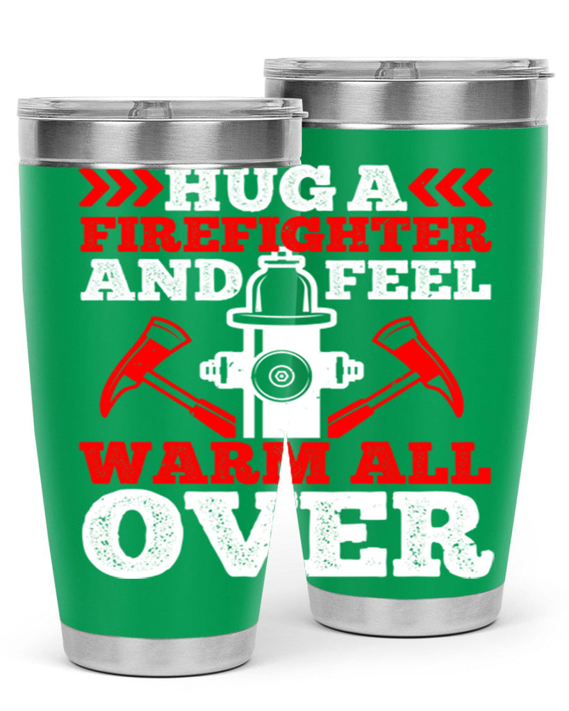 Hug a firefighter and feel warm all over Style 65#- fire fighter- tumbler