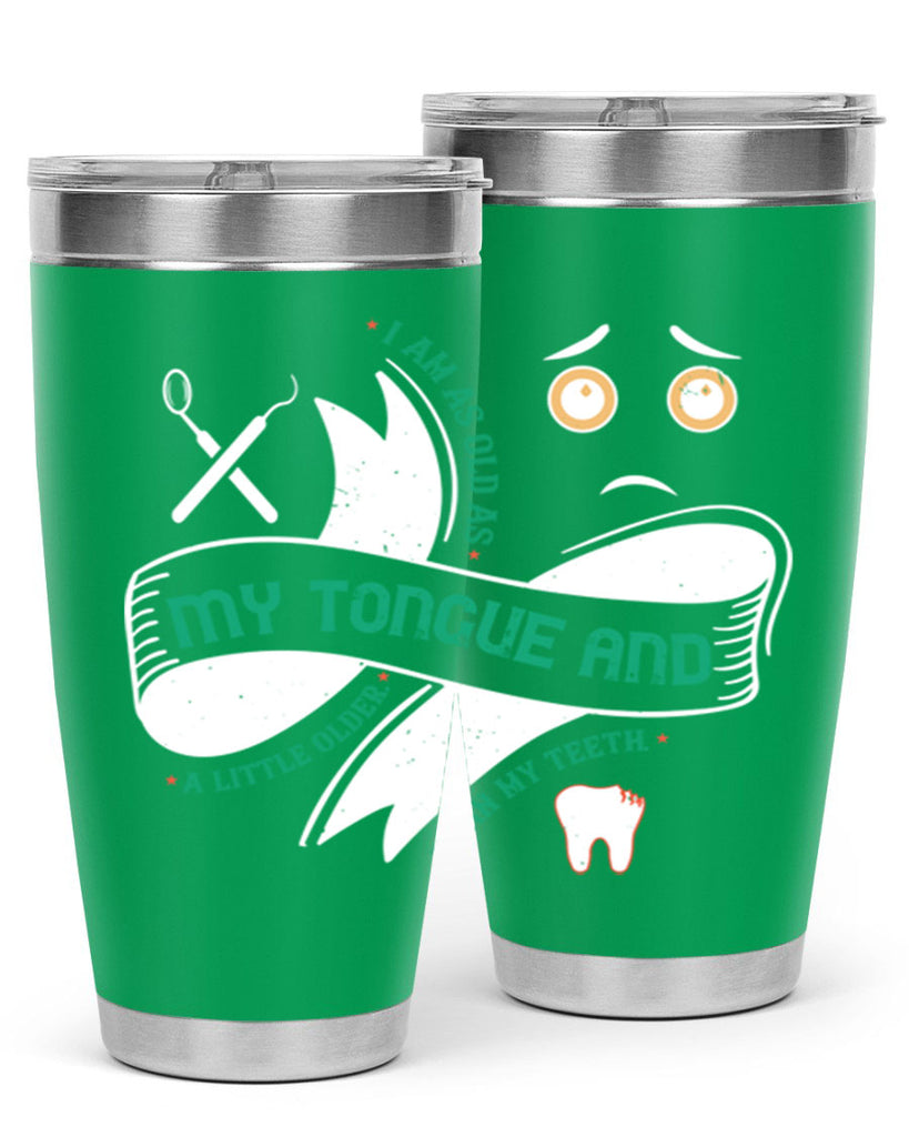 I am as old as my tongue and Style 37#- dentist- tumbler