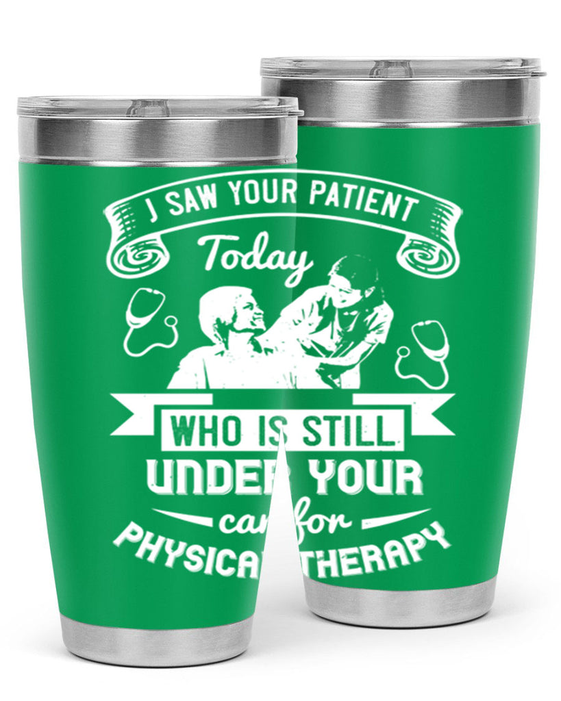 I saw your patient today who is still under our car for physical therapy Style 43#- medical- tumbler