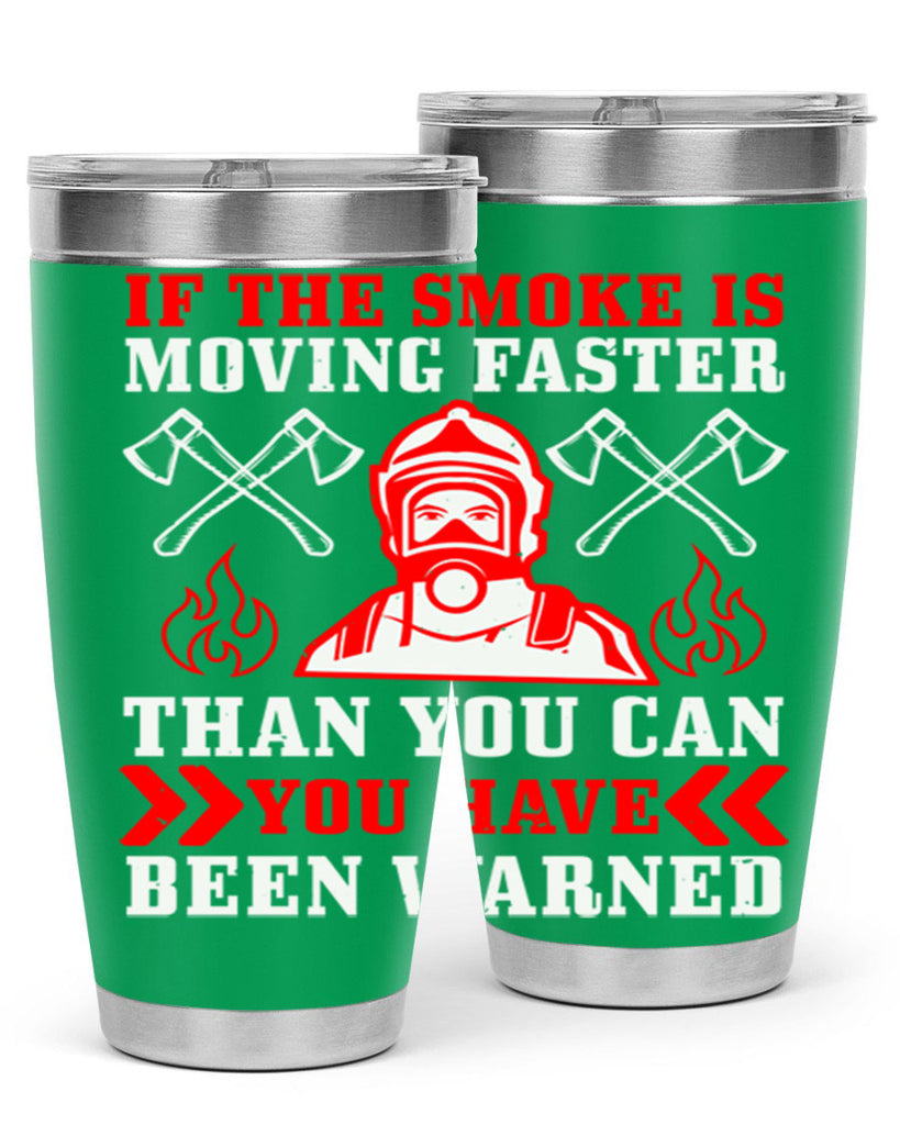 If the smoke is moving faster than you can you have been warned Style 60#- fire fighter- tumbler