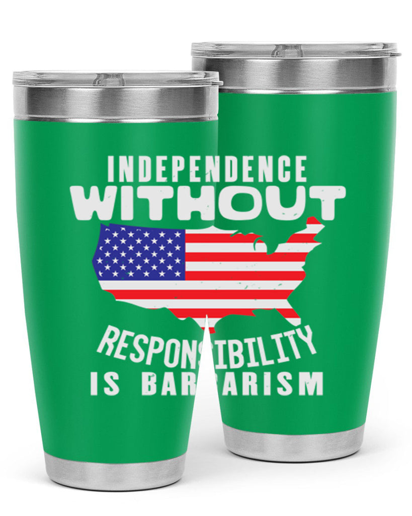 Independence without responsibility is barbarism Style 27#- Fourt Of July- Tumbler