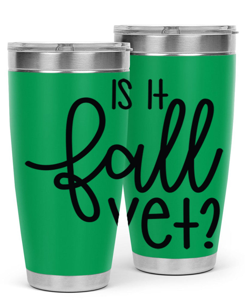Is It Fall Yet 356#- fall- Tumbler