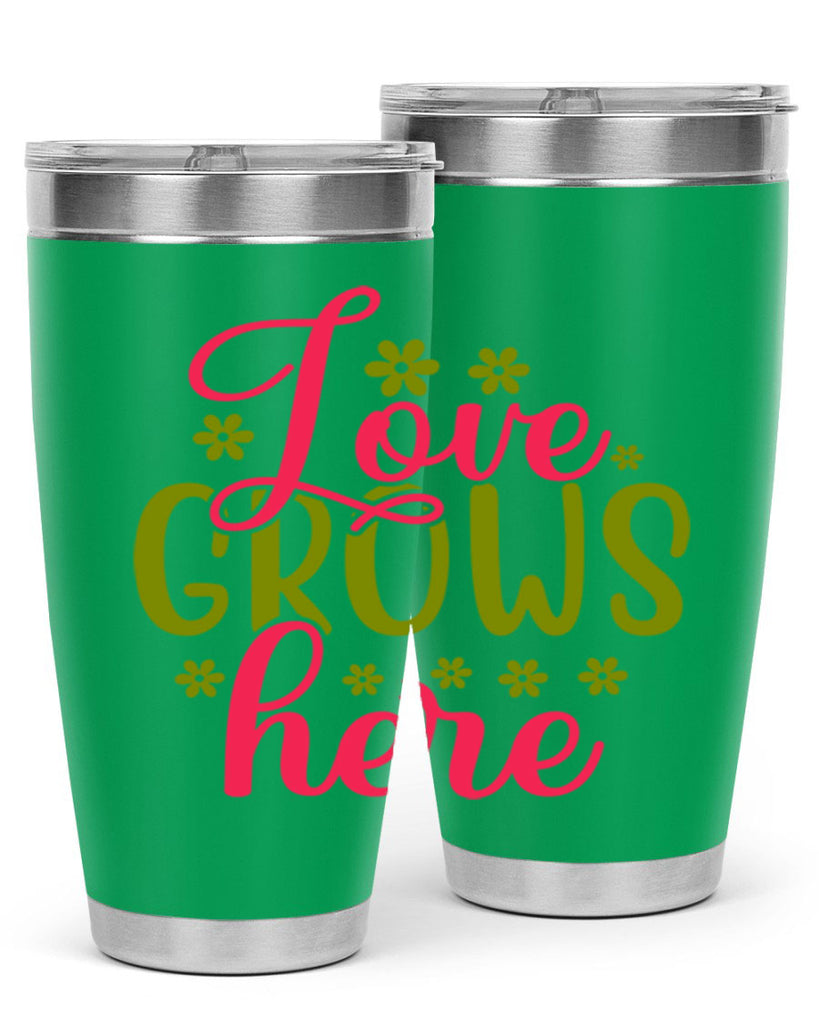 Love Grows Here 329#- spring- Tumbler