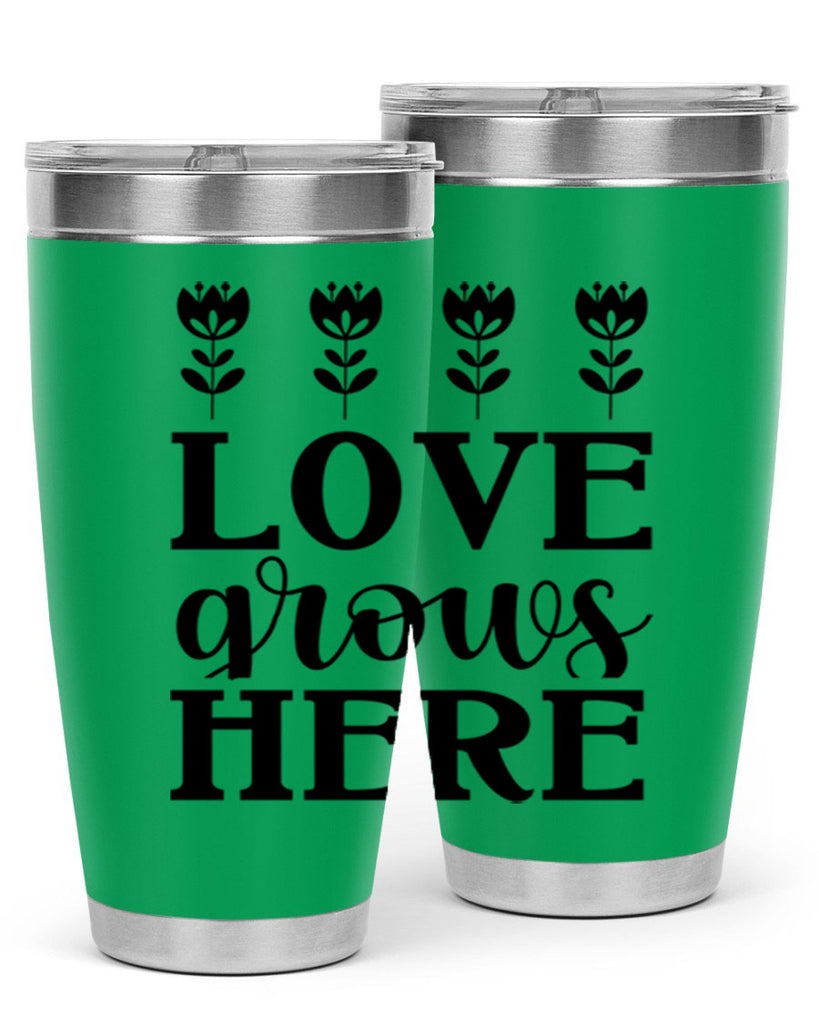 Love grows here  333#- spring- Tumbler