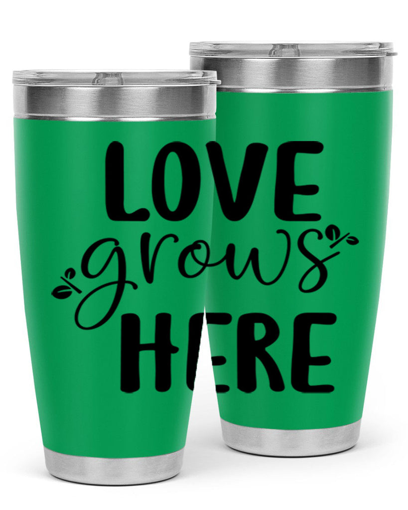 Love grows here design  332#- spring- Tumbler