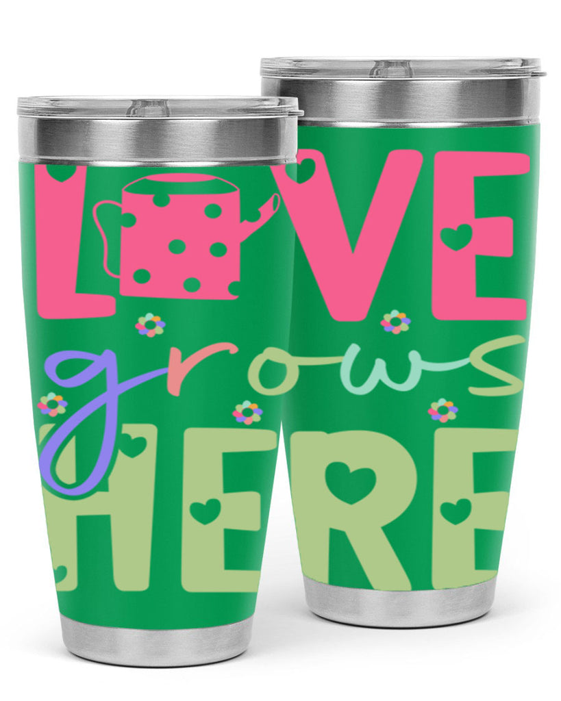 Love grows here330#- spring- Tumbler