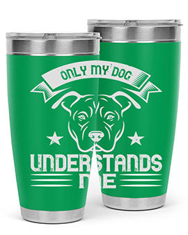 Only My Dog Understands me Style 151#- dog- Tumbler