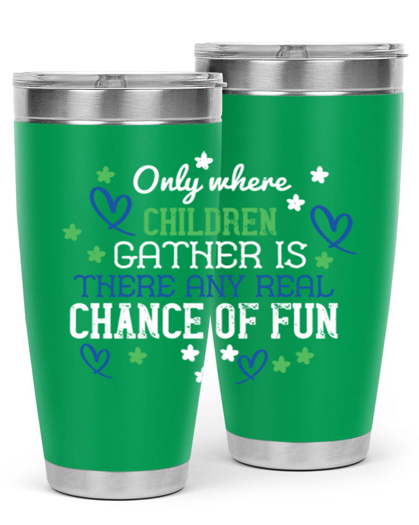 Only where children gather is there any real chance of fun Style 20#- baby- Tumbler