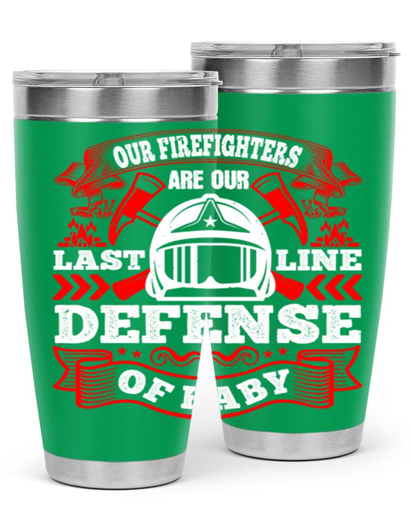 Our firefighters are our last line of defense baby Style 44#- fire fighter- tumbler