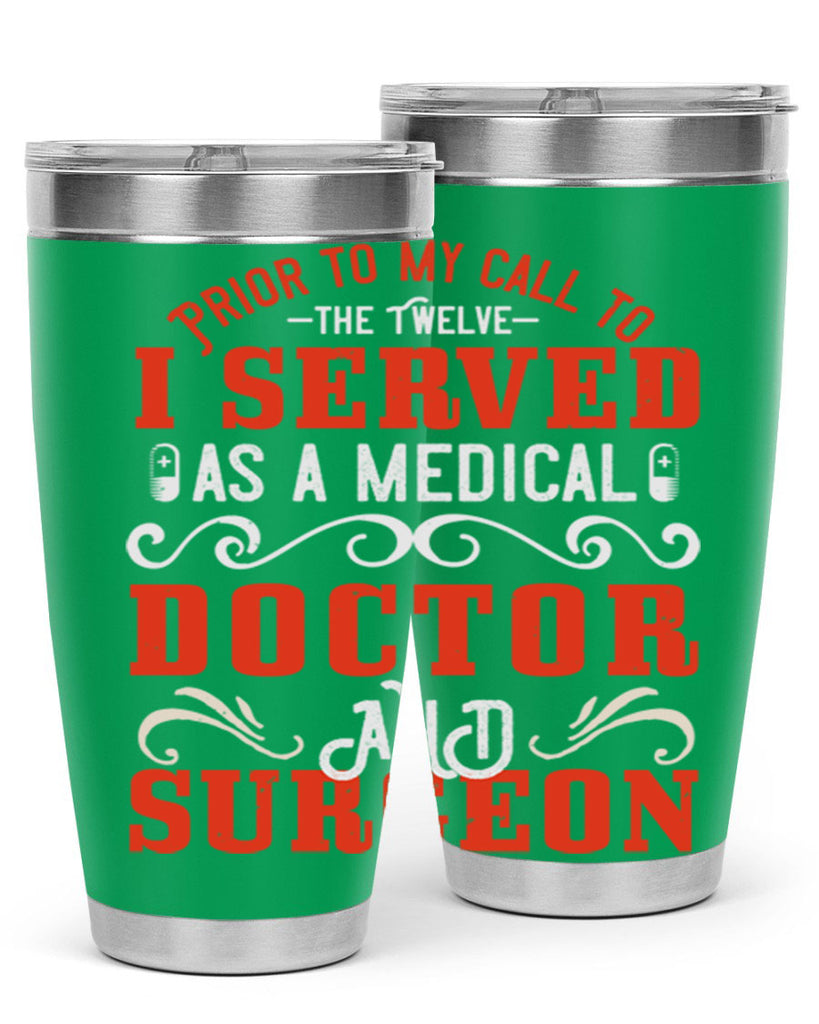 Prior to my call to the Twelve I served as a medical doctor and surgeon Style 27#- medical- tumbler