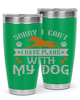 Sorry I Cant I Have Plans With My Dog Style 147#- dog- Tumbler