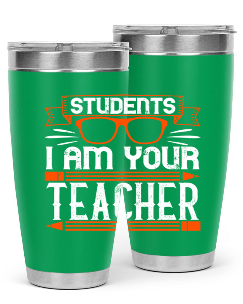 Students I am your teacher Style 20#- teacher- tumbler
