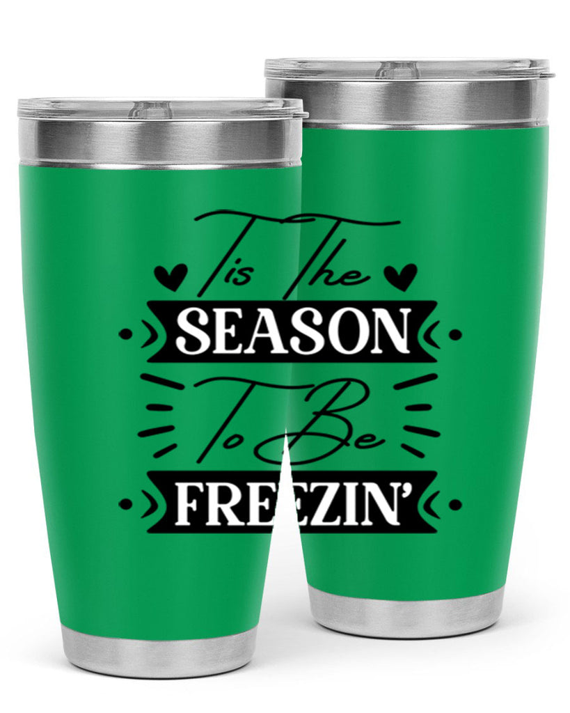 Tis The Season To Be Freezin 418#- winter- Tumbler