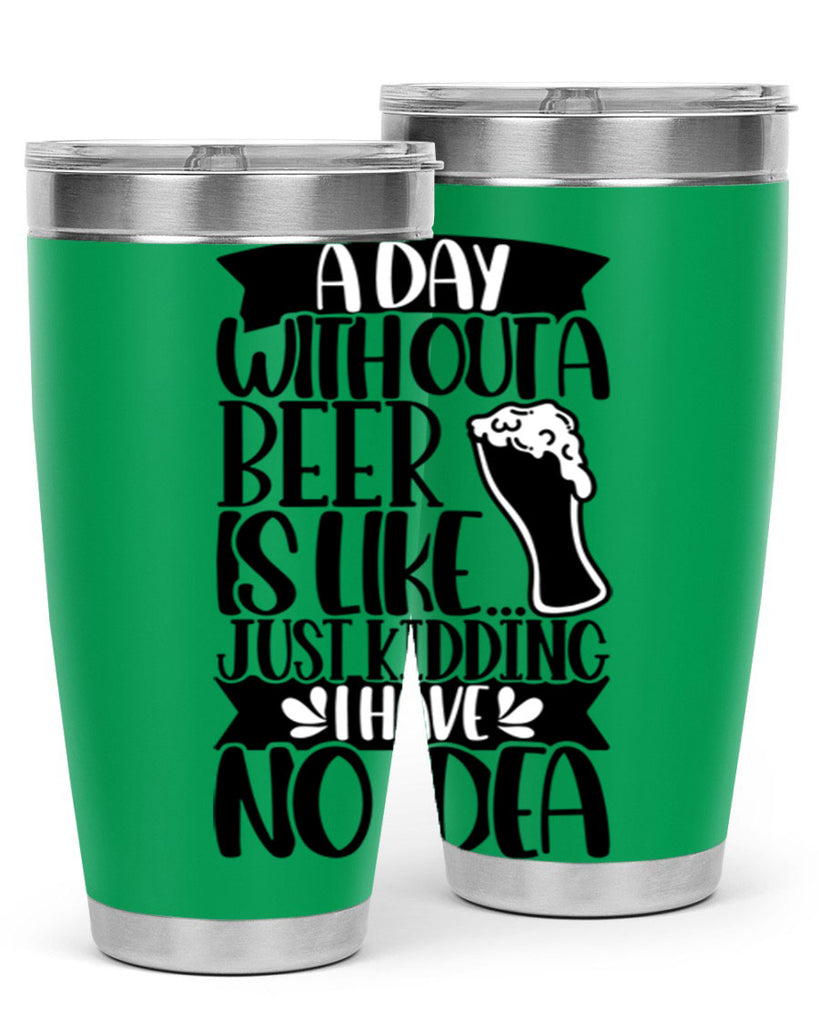 a day without a beer is like 51#- beer- Tumbler