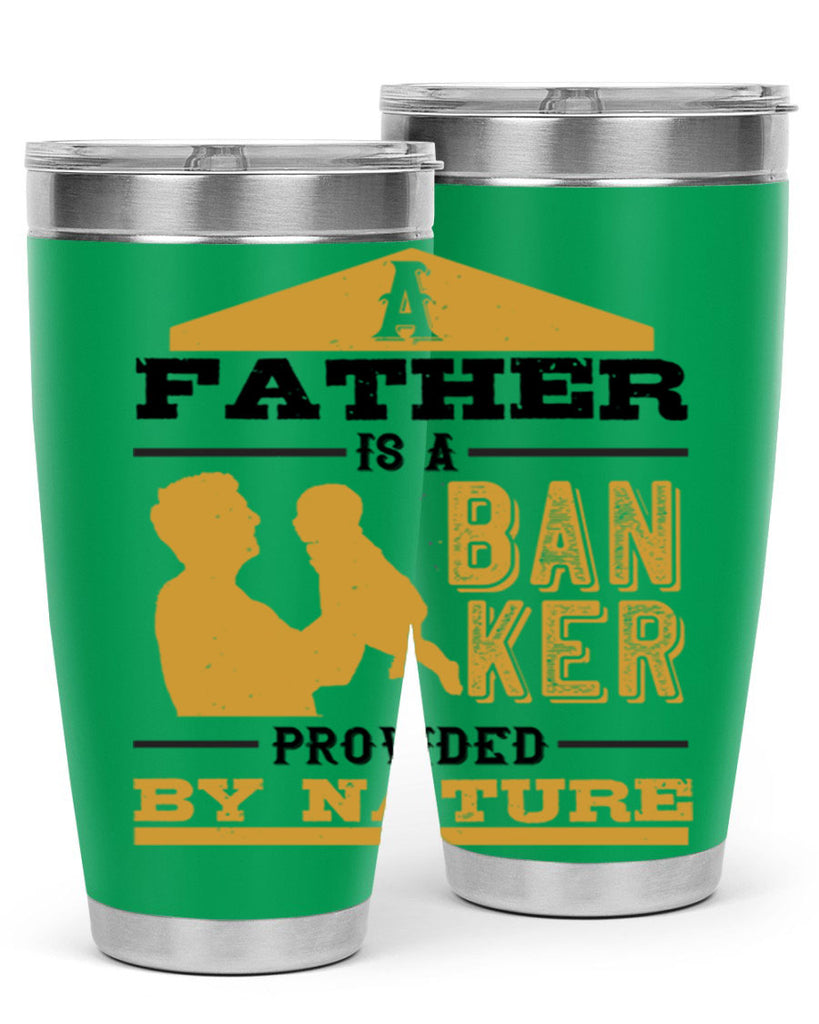 a father is a banker provided by nature 272#- fathers day- Tumbler