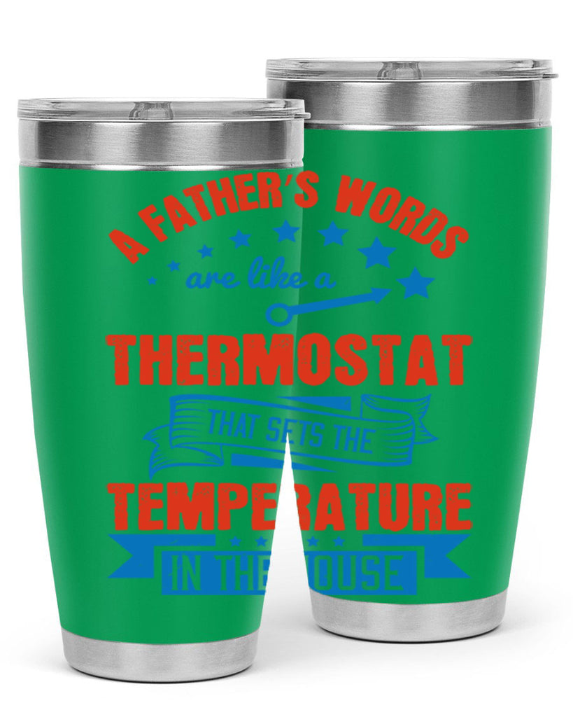 a father’s words are like a thermostat that sets the temperature in the house 233#- fathers day- Tumbler