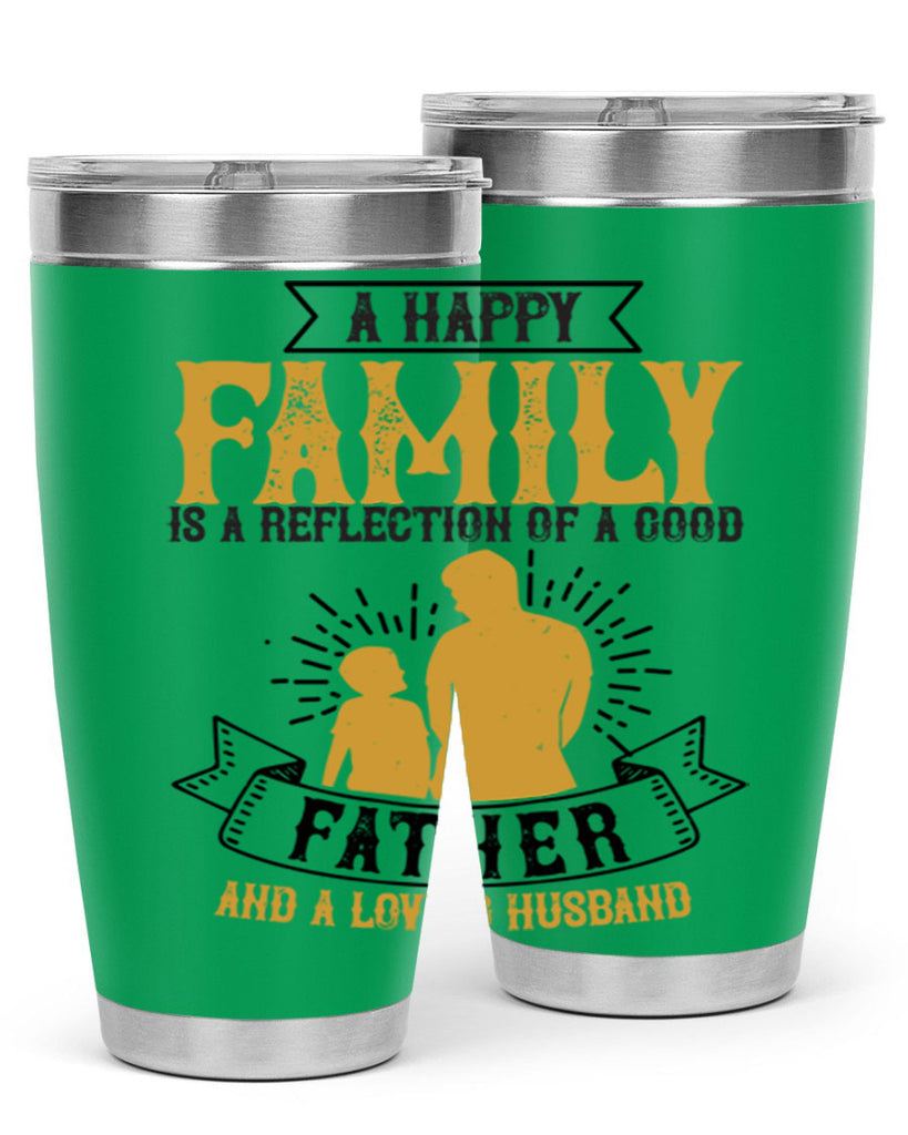 a happy family is a reflection of a good father and a loving husband 200#- fathers day- Tumbler