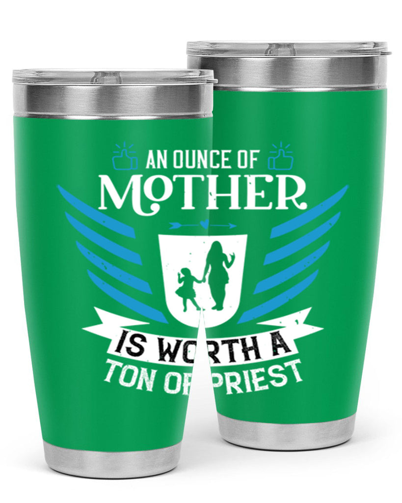 an ounce of mother is 92#- mothers day- Tumbler