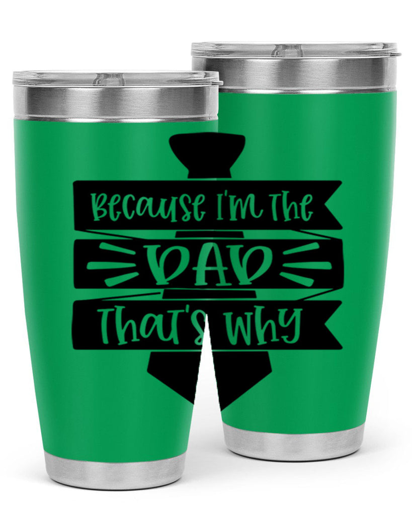 because im the dad thats why 74#- fathers day- Tumbler