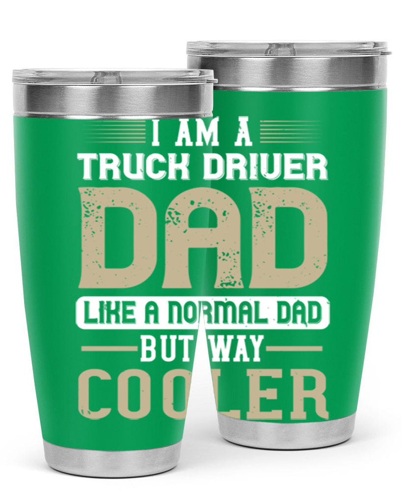 i am a truck driver dad like a normal dad but way cooler Style 48#- truck driver- tumbler