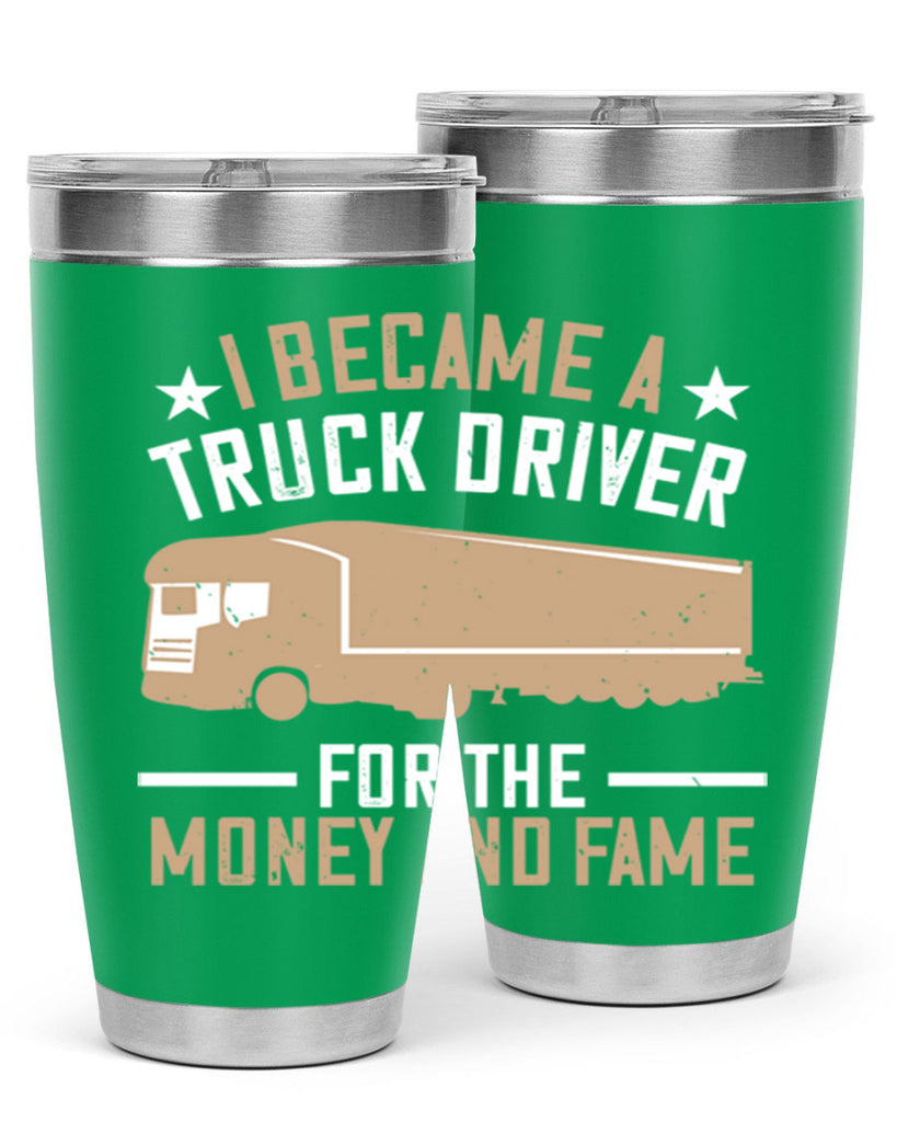 i became a truck driver for the money and fame Style 45#- truck driver- tumbler