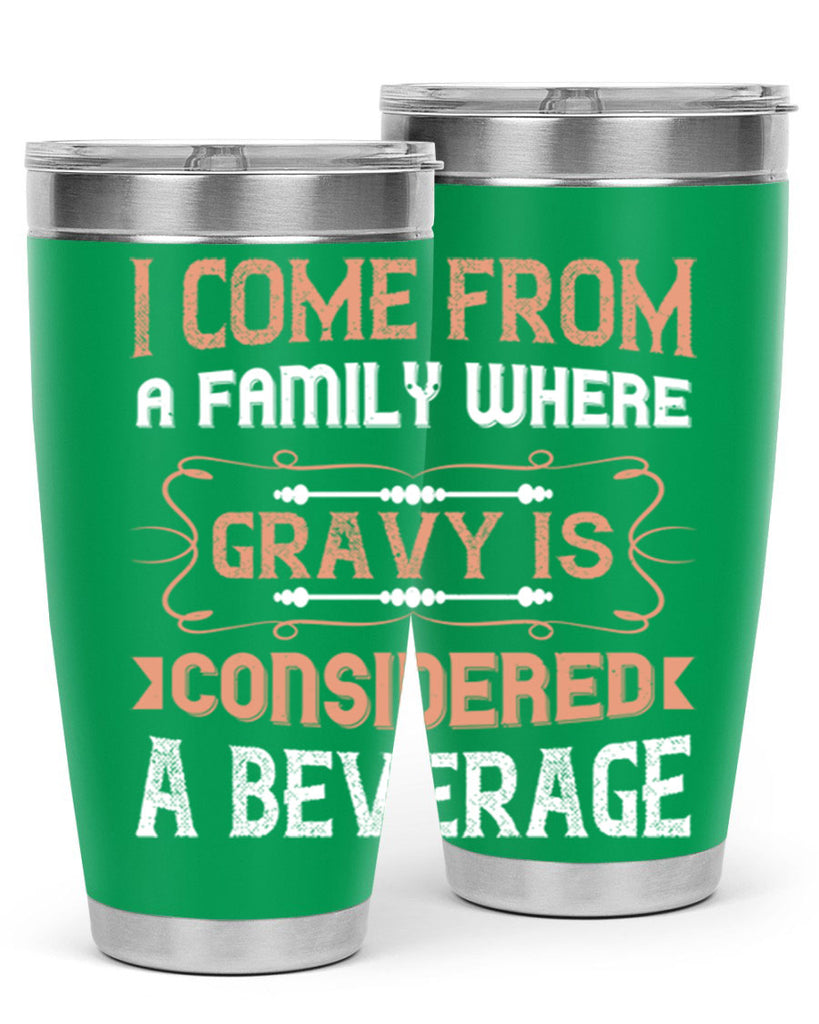 i come from a family where gravy is considered a beverage 30#- thanksgiving- Tumbler