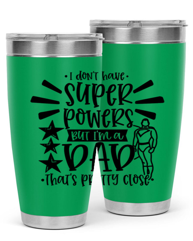 i dont have super powers but im a dad 45#- fathers day- Tumbler