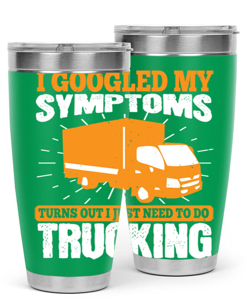 i googled my symptoms turns out i just need to do trucking Style 44#- truck driver- tumbler