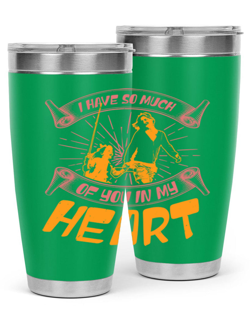 i have so much of you in my hart 64#- mothers day- Tumbler
