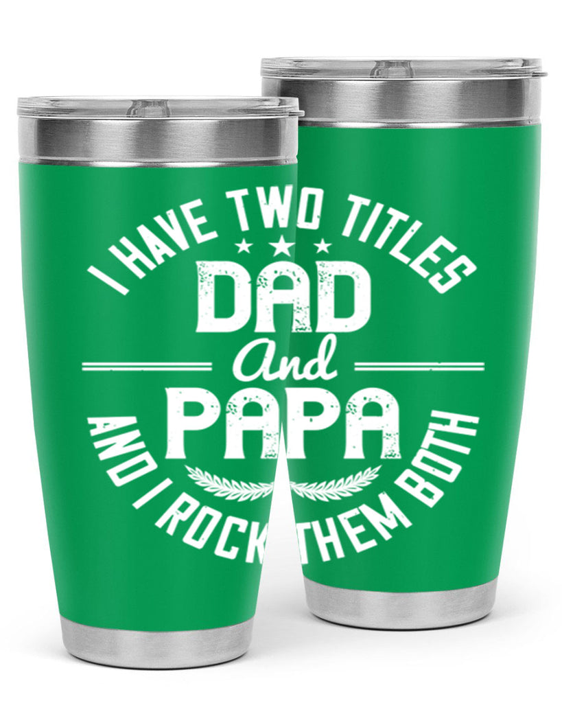 i have two titles dad and papa i rock them both 243#- fathers day- Tumbler
