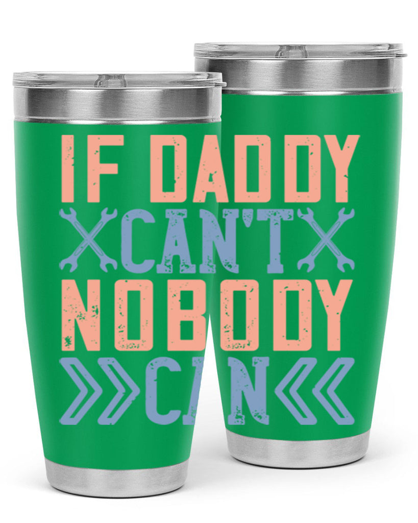 if daddy can’t nobody can 195#- fathers day- Tumbler