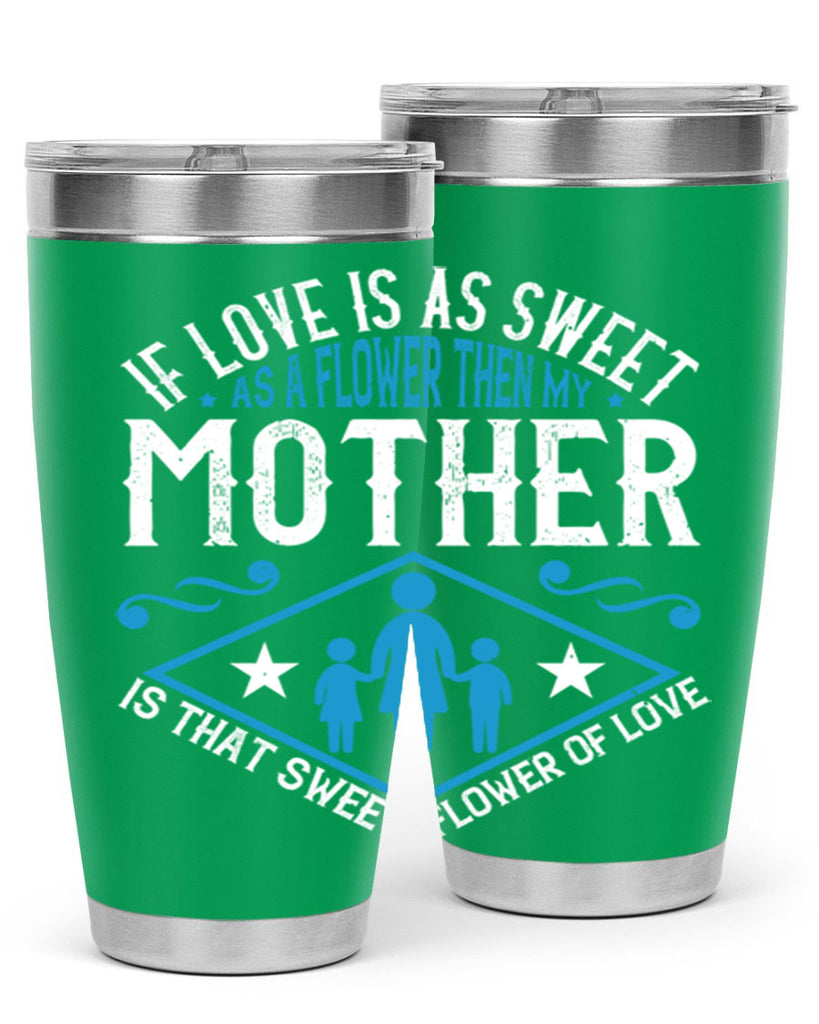 if love is as sweet as a flower 79#- mothers day- Tumbler