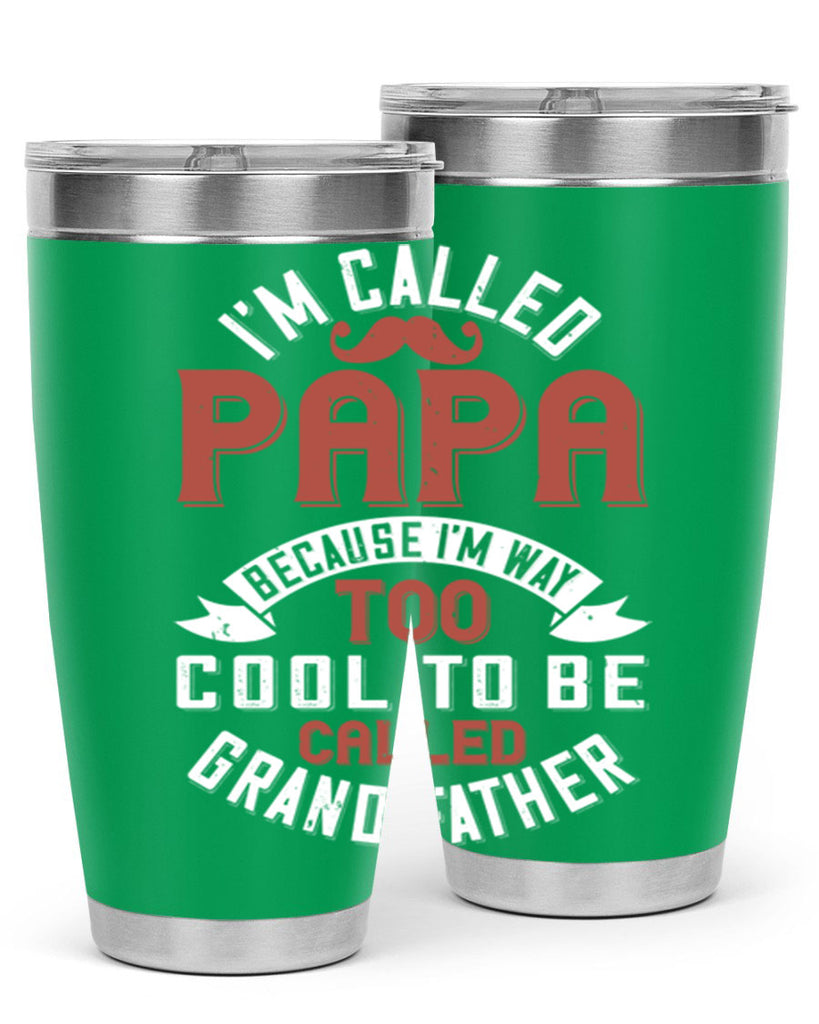 im called papa because im way too cool to be called grand father 229#- fathers day- Tumbler
