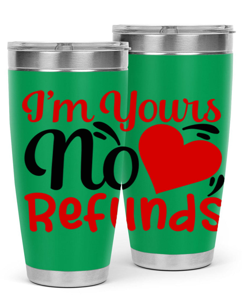 im yours no refunds 77#- valentines day- Tumbler