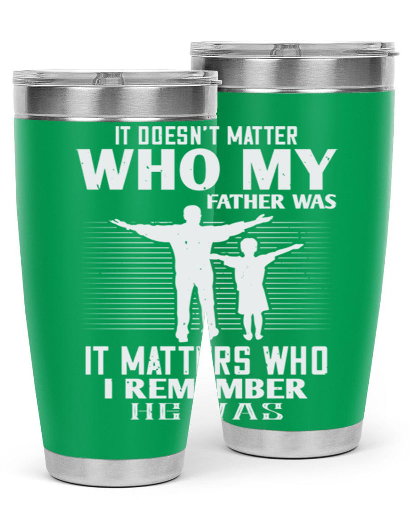 it doesn’t matter who 206#- fathers day- Tumbler