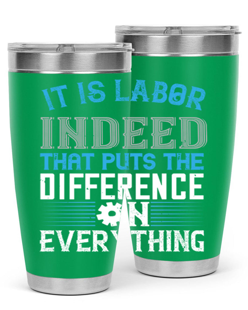 it is labor indeed that puts the difference on everything 34#- labor day- Tumbler
