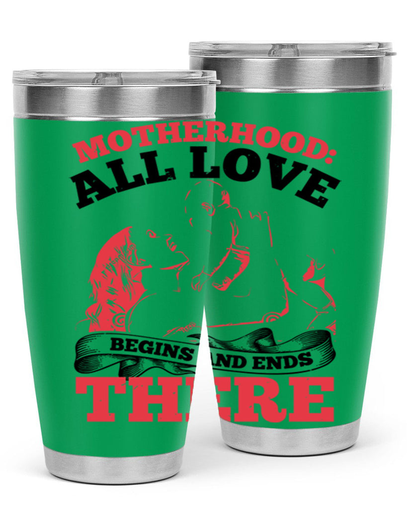 motherhood all love begins and ends there 44#- mothers day- Tumbler