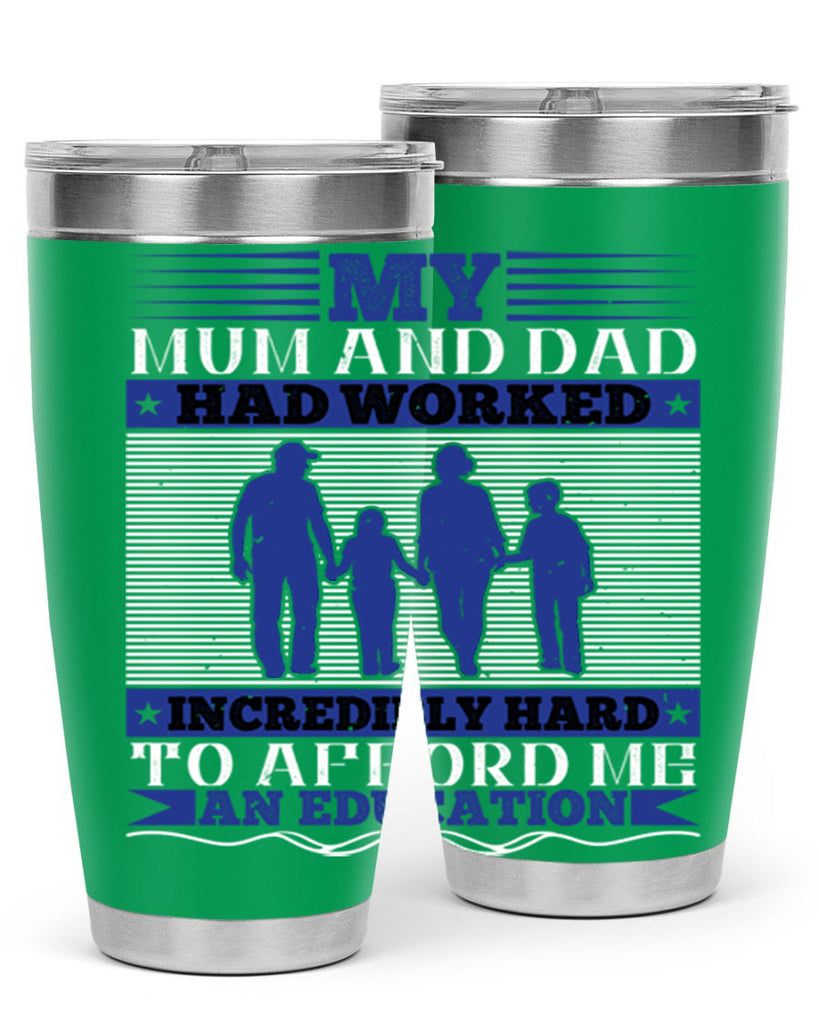 my mum and dad had worked incredibly hard to afford me an education 37#- Parents Day- Tumbler