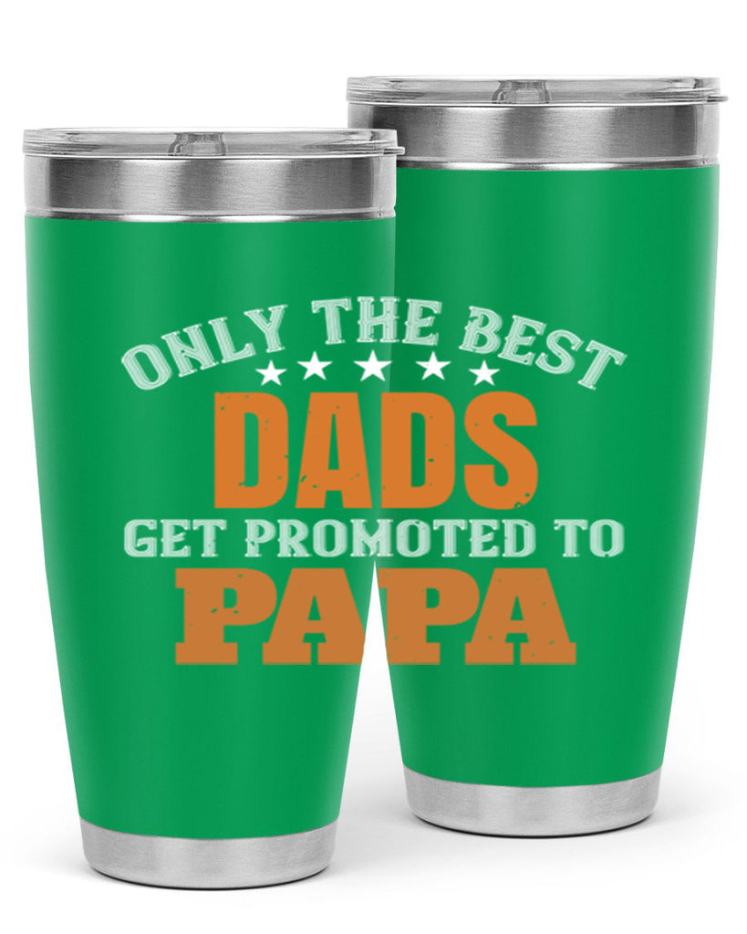 only the best dads get promoted to papa 24#- grandpa - papa- Tumbler