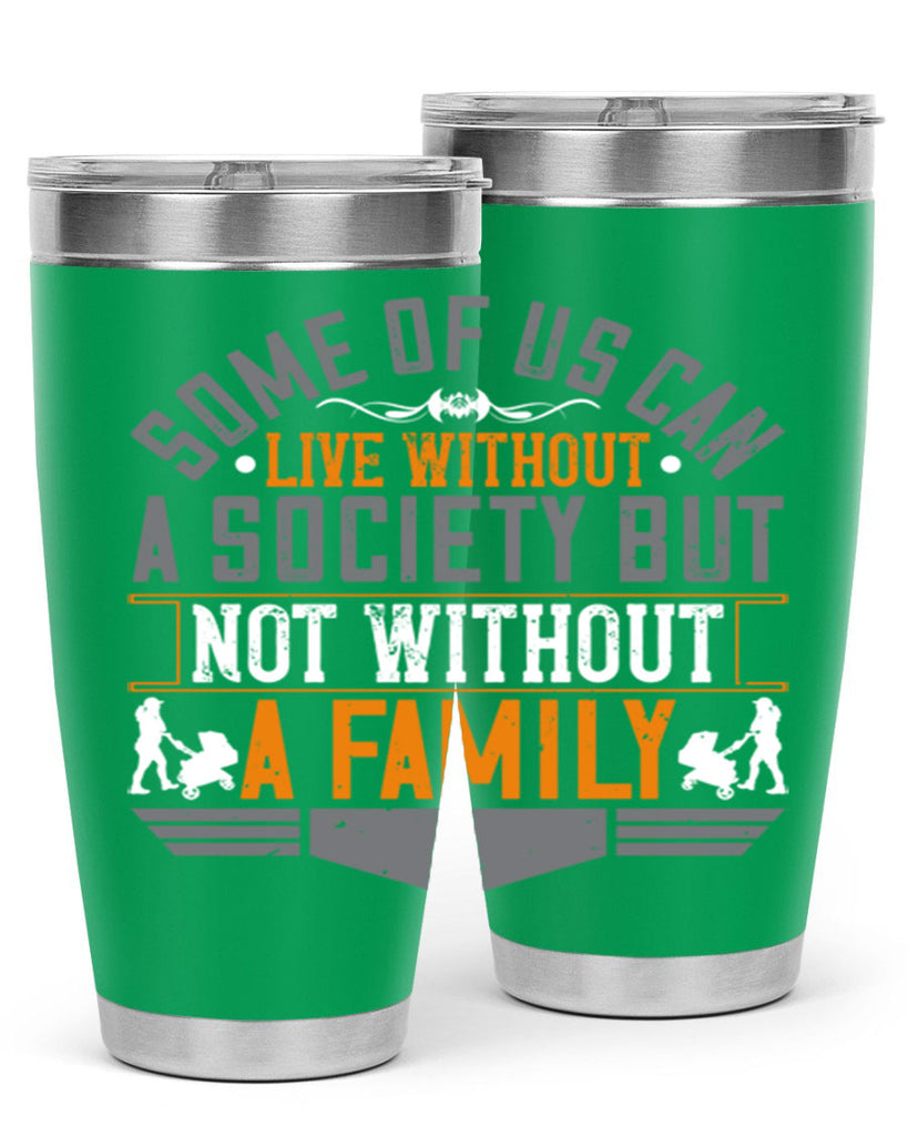 some of us can live without a society but not without a family 22#- Parents Day- Tumbler