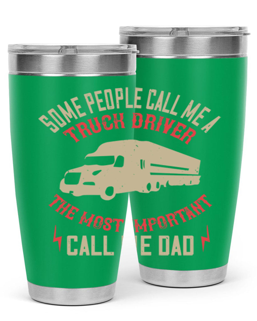 some people call me a truck driver the most important call me dad Style 23#- truck driver- tumbler