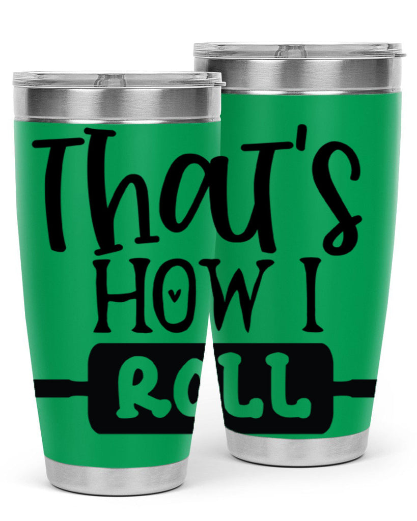 thats how i roll 77#- kitchen- Tumbler