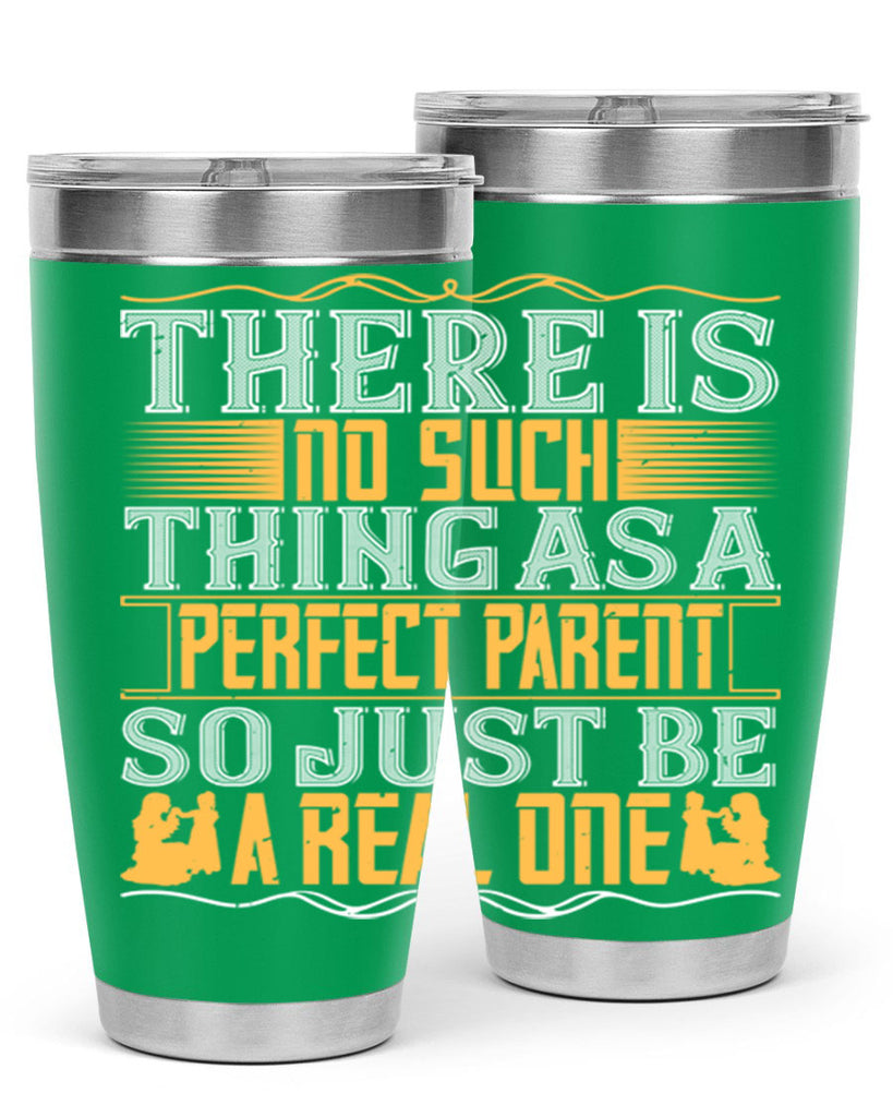 there is no such thing as a perfect parent so just be a real one 15#- Parents Day- Tumbler
